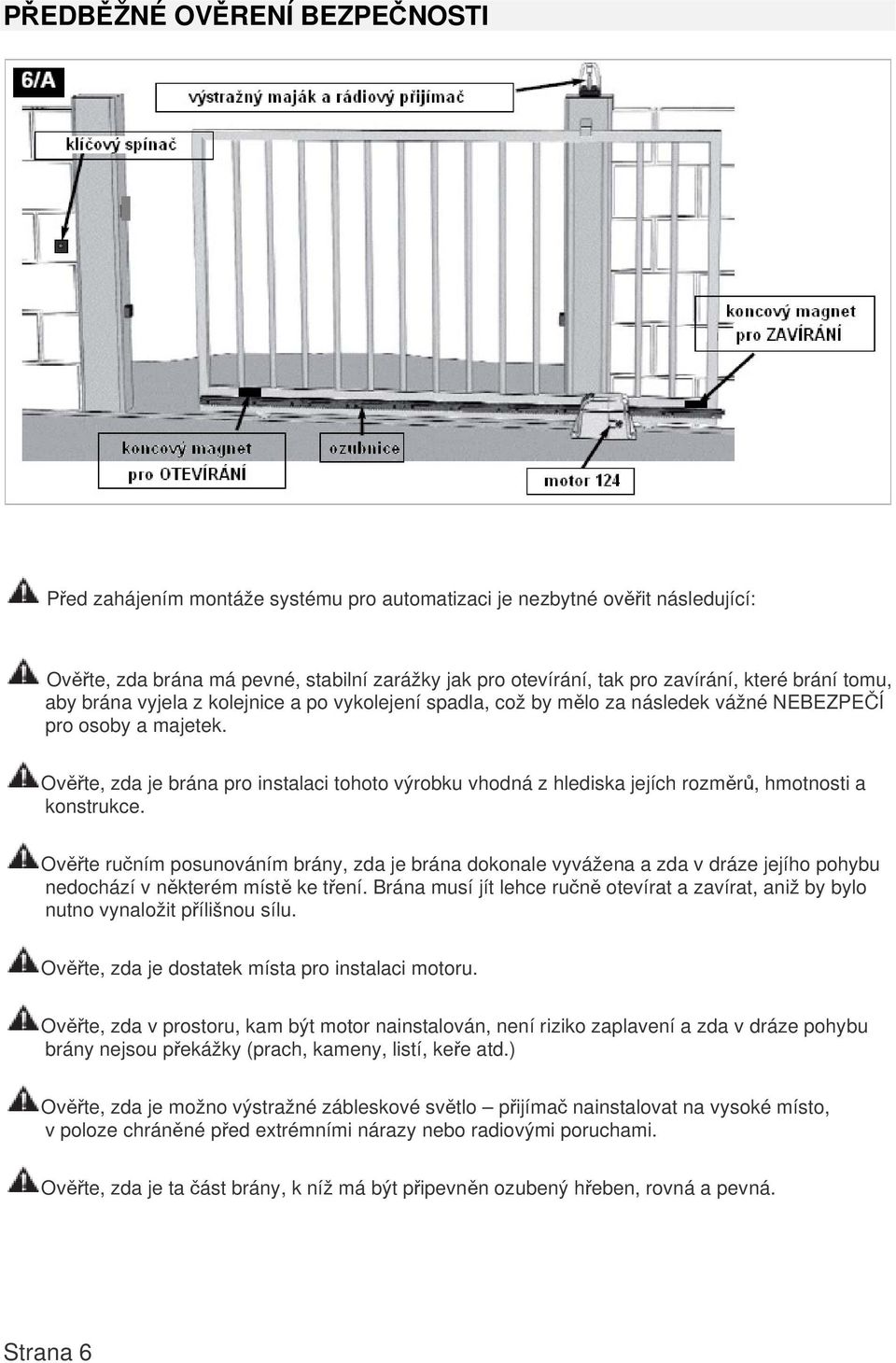 Ověřte, zda je brána pro instalaci tohoto výrobku vhodná z hlediska jejích rozměrů, hmotnosti a konstrukce.