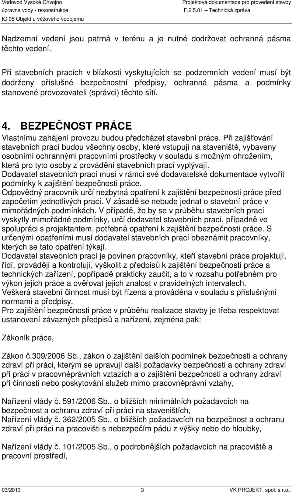 BEZPEČNOST PRÁCE Vlastnímu zahájení provozu budou předcházet stavební práce.