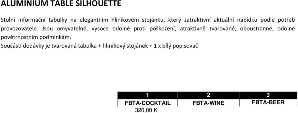 Součástí dodávky je tvarovaná tabulka + hliníkový stojánek + 1 x bílý popisovač 1 2 3 FBTA-COCKTAIL FBTA-WINE FBTA-BEER 320,00 Kč 320,00 Kč 320,00 Kč 4 5 6 FBTA-ICECREAM FBTA-BURGER FBTA-SANDWICH