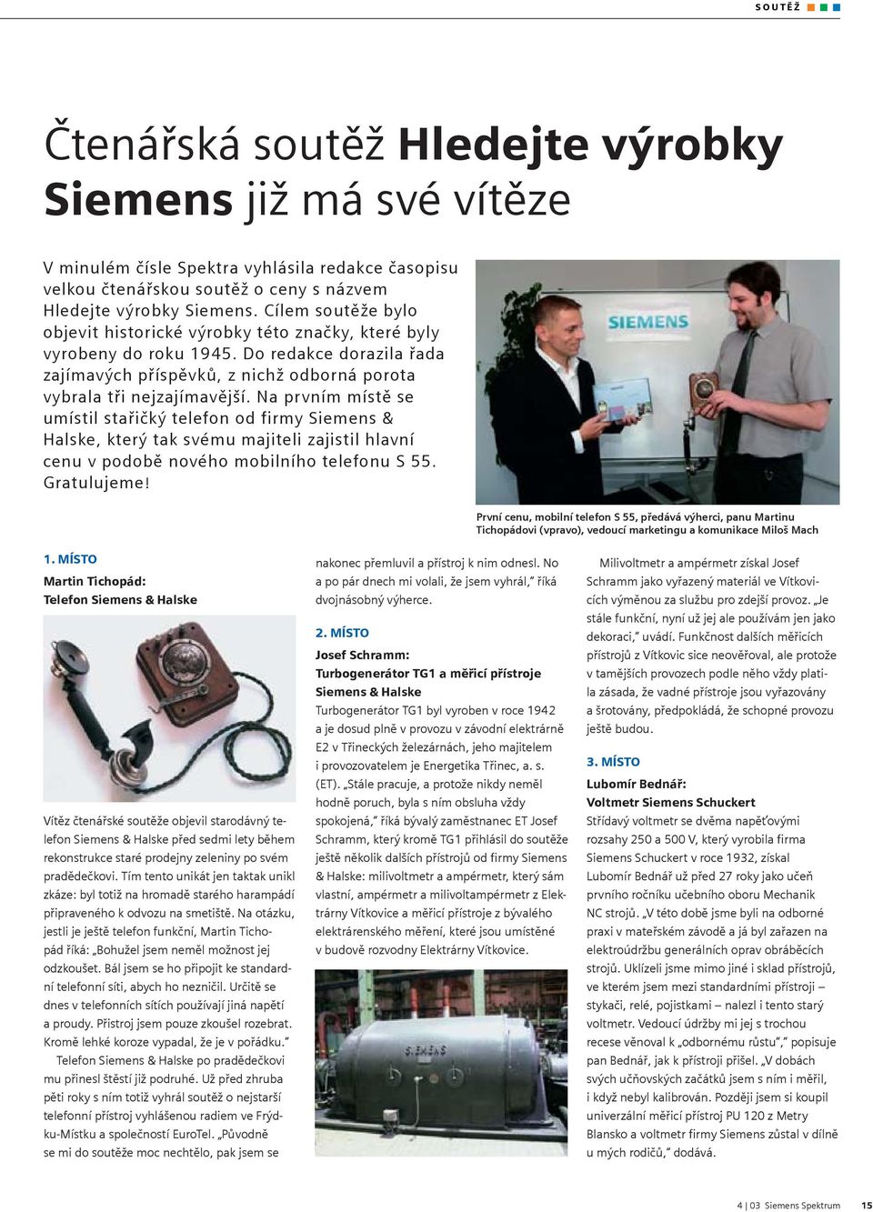 Na prvním místě se umístil stařičký telefon od firmy Siemens & Halske, který tak svému majiteli zajistil hlavní cenu v podobě nového mobilního telefonu S 55. Gratulujeme!