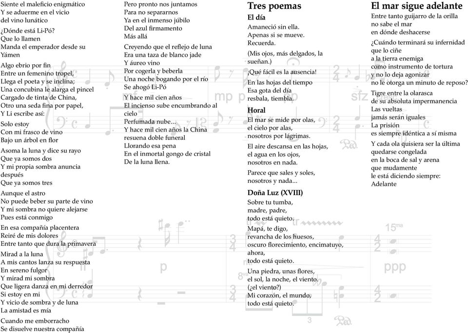 fina por papel, Y Li escribe así: Solo estoy Con mi frasco de vino Bajo un árbol en flor Asoma la luna y dice su rayo Que ya somos dos Y mi propia sombra anuncia después Que ya somos tres Aunque el