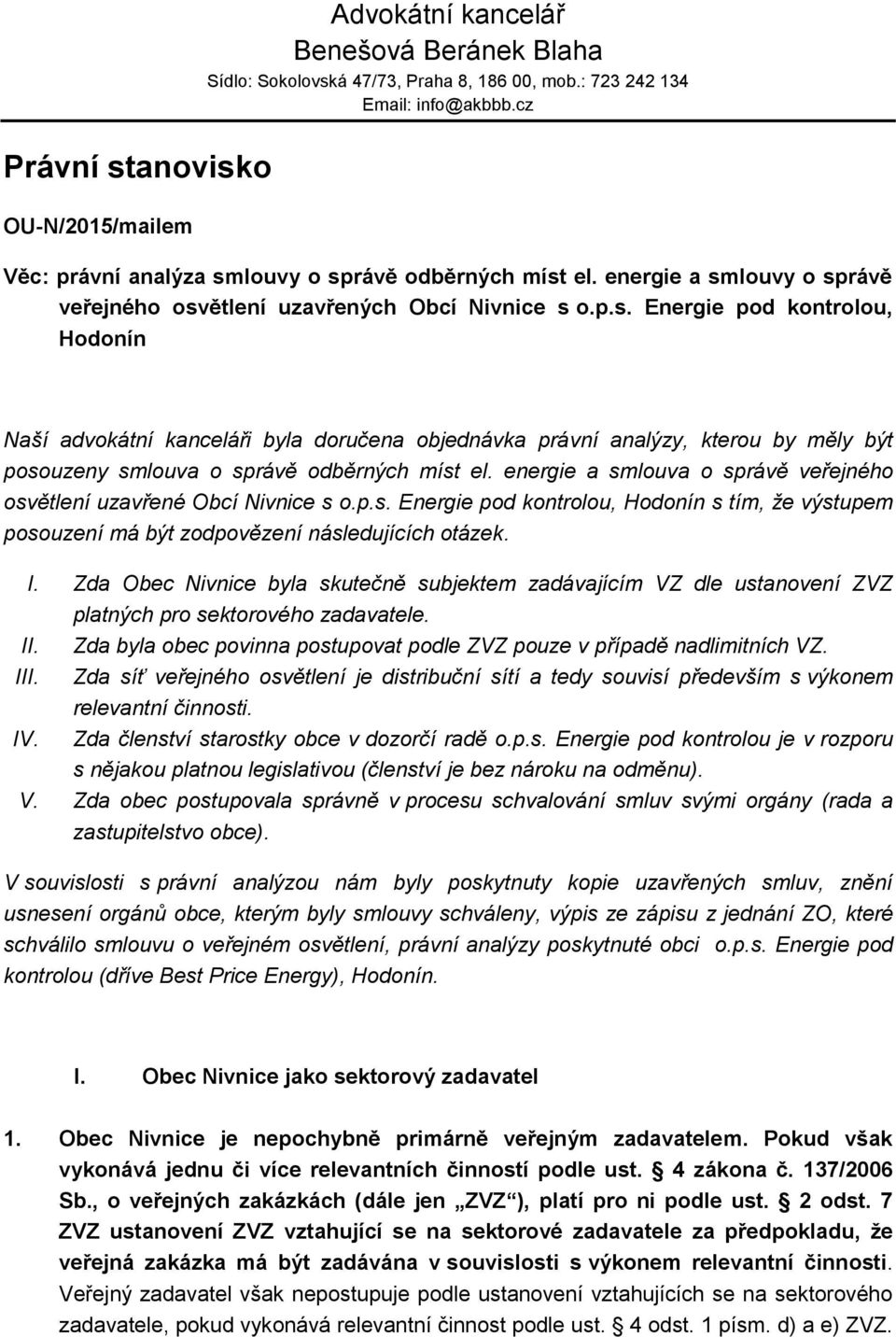 energie a smlouva o správě veřejného osvětlení uzavřené Obcí Nivnice s o.p.s. Energie pod kontrolou, Hodonín s tím, že výstupem posouzení má být zodpovězení následujících otázek. I.