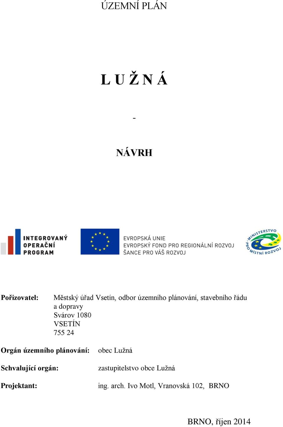 Orgán územního plánování: Schvalující orgán: Projektant: obec Lužná