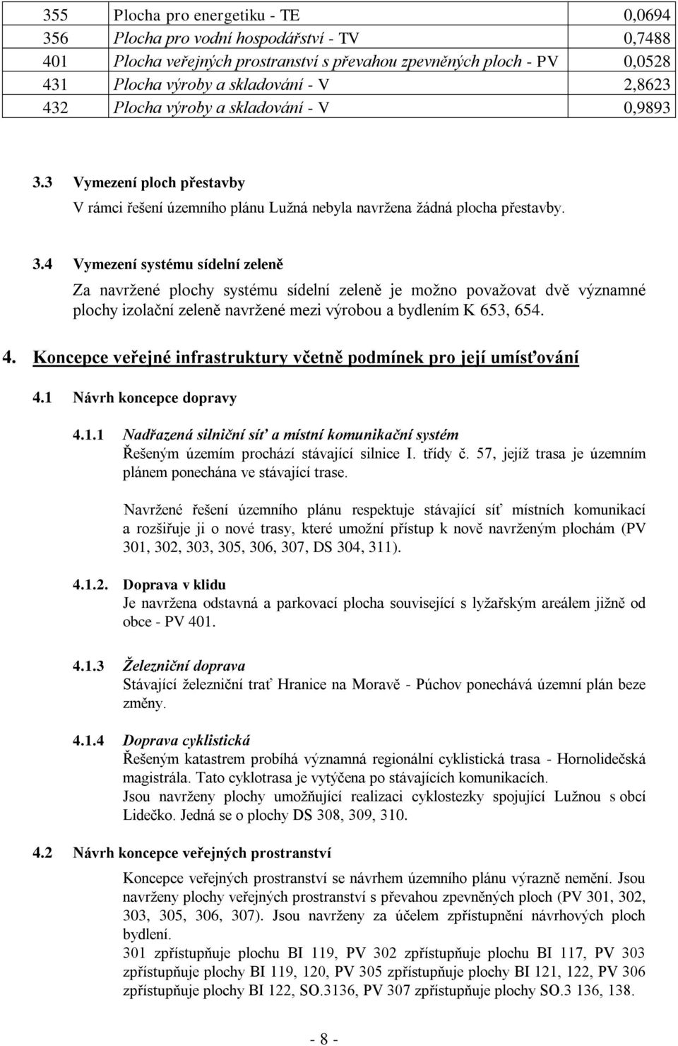 3 Vymezení ploch přestavby V rámci řešení územního plánu Lužná nebyla navržena žádná plocha přestavby. 3.