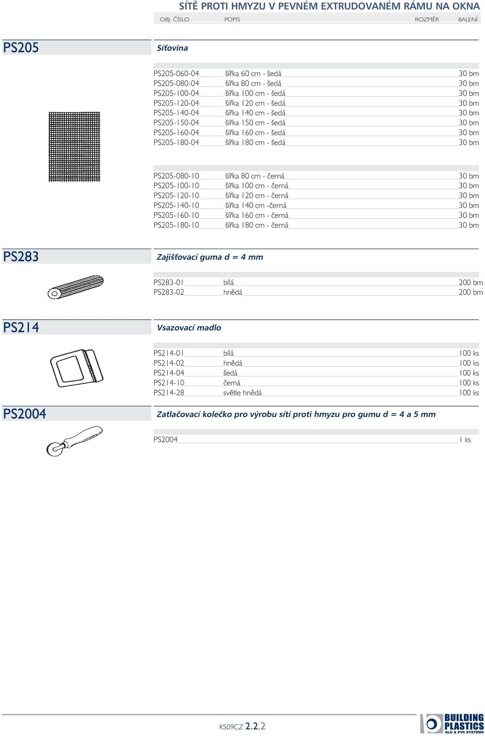 šířka 80 cm - černá 30 bm PS205-100-10 šířka 100 cm - černá 30 bm PS205-120-10 šířka 120 cm - černá 30 bm PS205-140-10 šířka 140 cm -černá 30 bm PS205-160-10 šířka 160 cm - černá 30 bm PS205-180-10