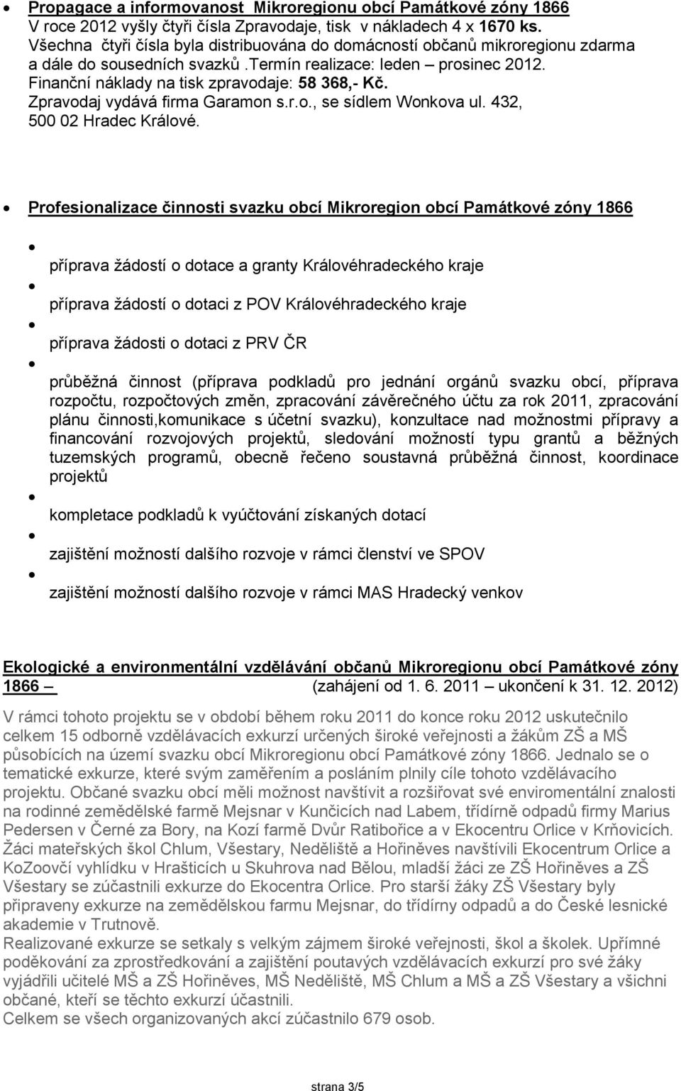 Zpravodaj vydává firma Garamon s.r.o., se sídlem Wonkova ul. 432, 500 02 Hradec Králové.