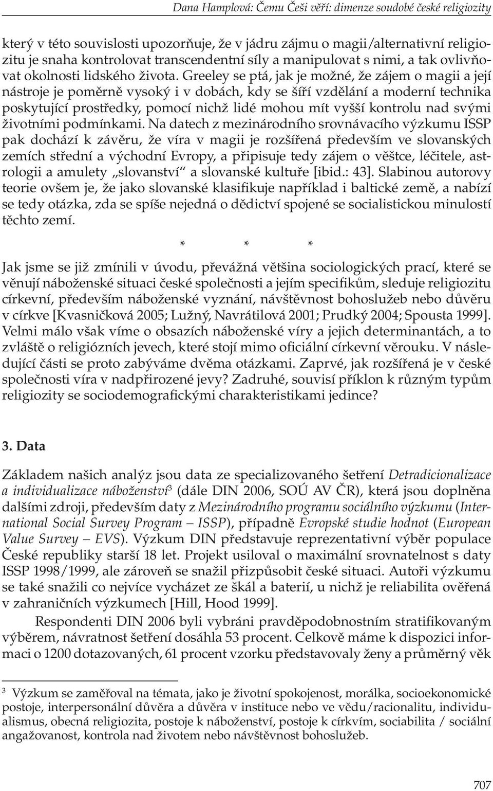 Greeley se ptá, jak je možné, že zájem o magii a její nástroje je poměrně vysoký i v dobách, kdy se šíří vzdělání a moderní technika poskytující prostředky, pomocí nichž lidé mohou mít vyšší kontrolu