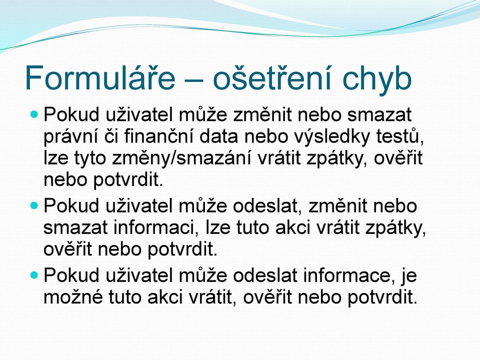 Pokud uživatel může odeslat, změnit nebo smazat informaci, lze tuto akci vrátit zpátky,