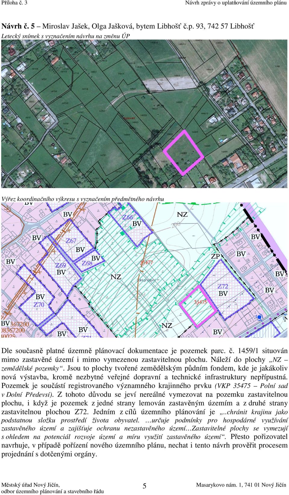 Pozemek je součástí registrovaného významného krajinného prvku (VKP 35475 Polní sad v Dolní Předevsí).