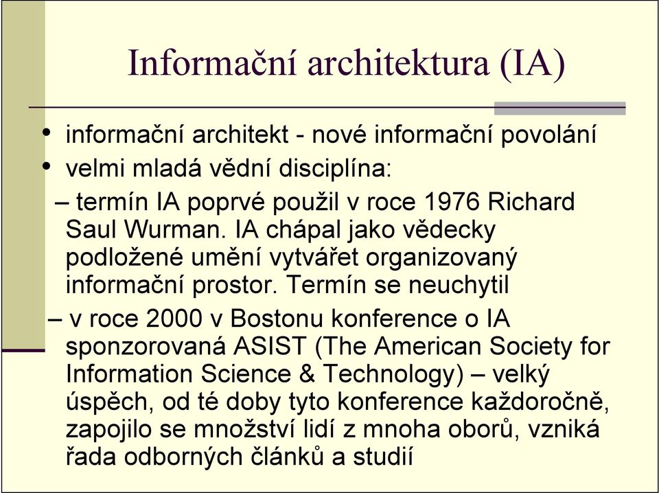 Termín se neuchytil v roce 2000 v Bostonu konference o IA sponzorovaná ASIST (The American Society for Information Science &