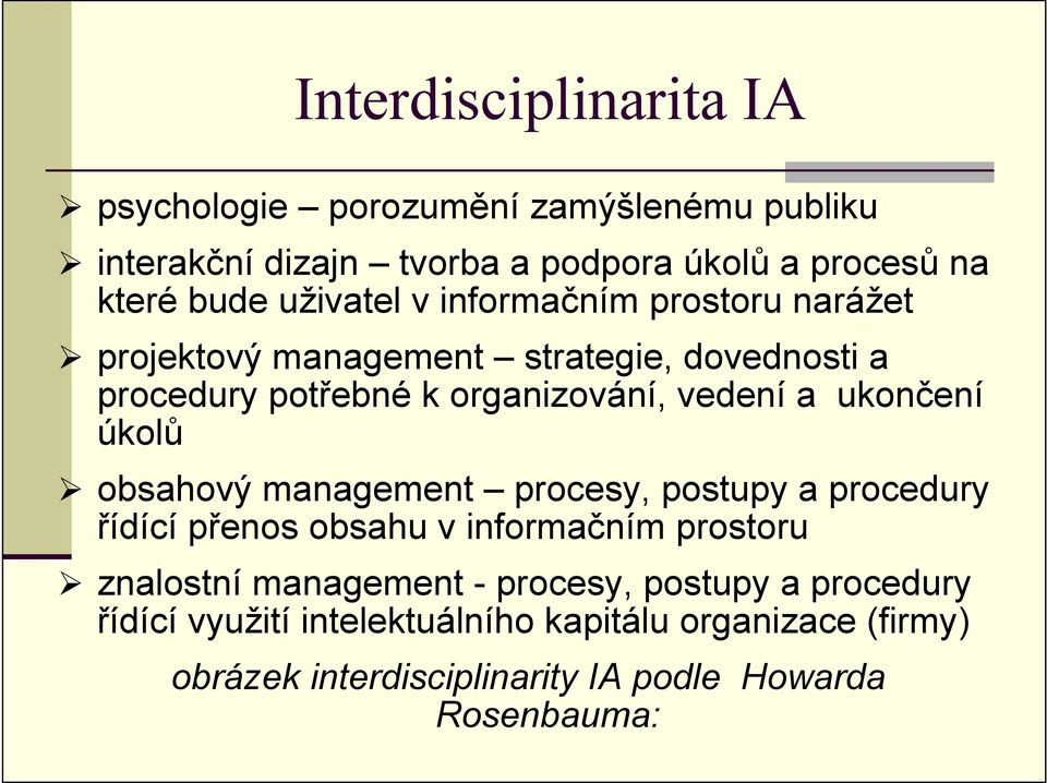 ukončení úkolů obsahový management procesy, postupy a procedury řídící přenos obsahu v informačním prostoru znalostní management -