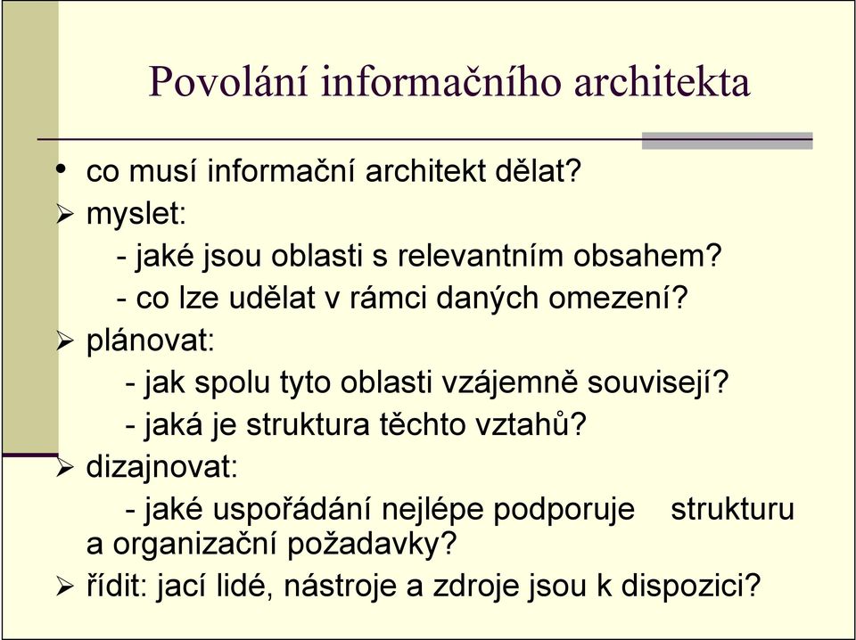 plánovat: - jak spolu tyto oblasti vzájemně souvisejí? - jaká je struktura těchto vztahů?