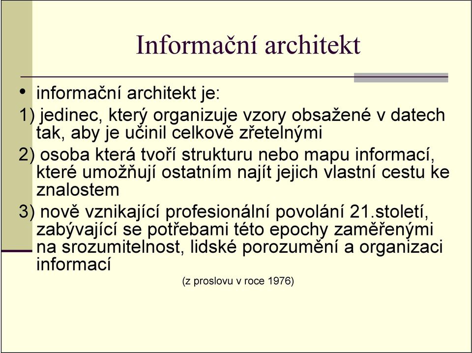 najít jejich vlastní cestu ke znalostem 3) nově vznikající profesionální povolání 21.