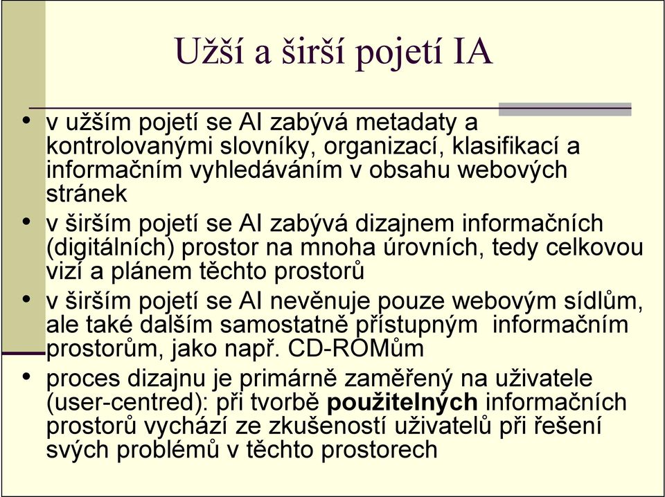 pojetí se AI nevěnuje pouze webovým sídlům, ale také dalším samostatně přístupným informačním prostorům, jako např.