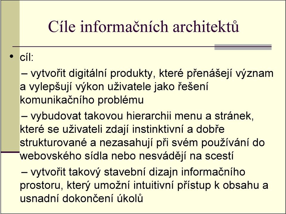 zdají instinktivní a dobře strukturované a nezasahují při svém používání do webovského sídla nebo nesvádějí na