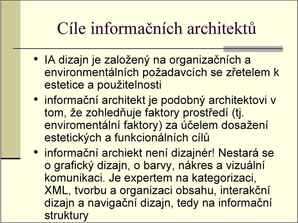enviromentální faktory) za účelem dosažení estetických a funkcionálních cílů informační archiekt není dizajnér!