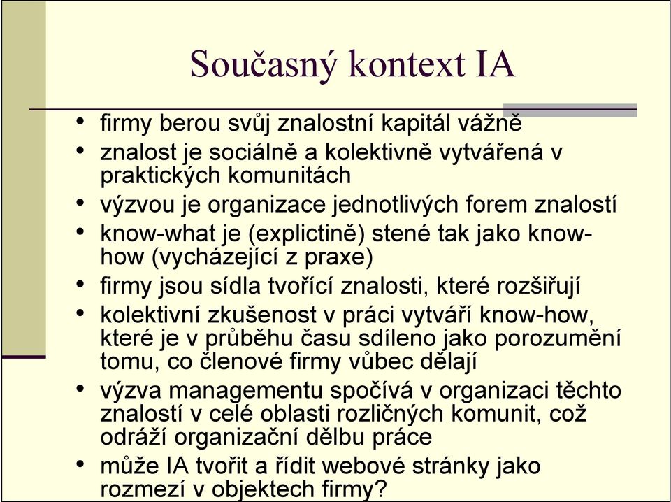 kolektivní zkušenost v práci vytváří know-how, které je v průběhu času sdíleno jako porozumění tomu, co členové firmy vůbec dělají výzva managementu spočívá