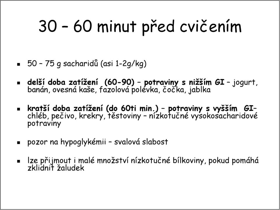 min.) potraviny s vyšší šším m GI chléb, pečivo, krekry,, těstoviny t nízkotučné vysokosacharidové potraviny