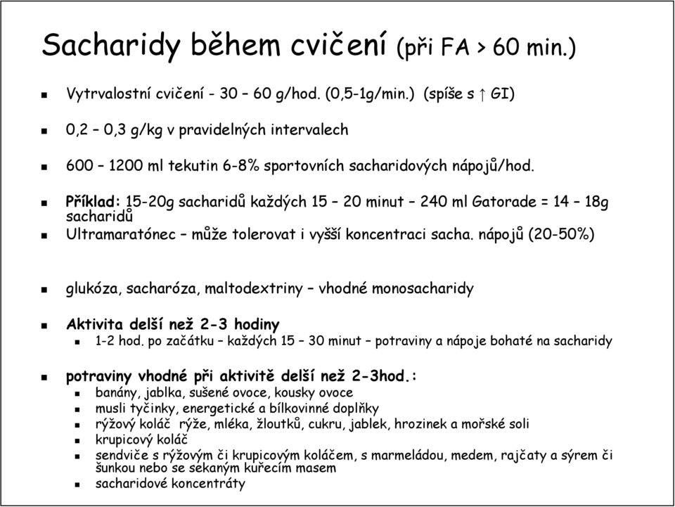 Příklad: 15-20g sacharidů každých 15 20 minut 240 ml Gatorade = 14 18g sacharidů Ultramaratónec může e tolerovat i vyšší koncentraci sacha.