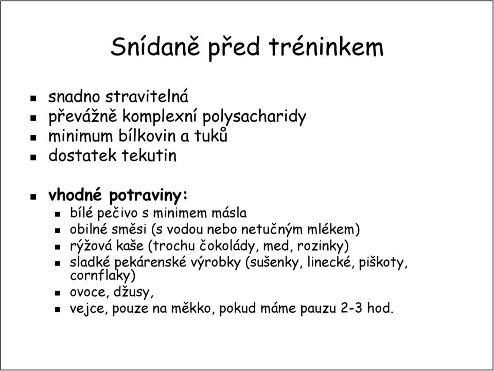 netučným ným mlékem) rýžov ová kaše e (trochu čokolády, med, rozinky) sladké pekárensk renské výrobky