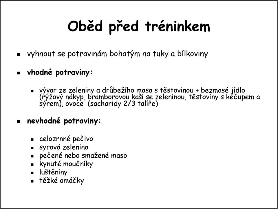 kaši i se zeleninou, těstoviny t s kečupem a sýrem), ovoce (sacharidy 2/3 talíře) nevhodné