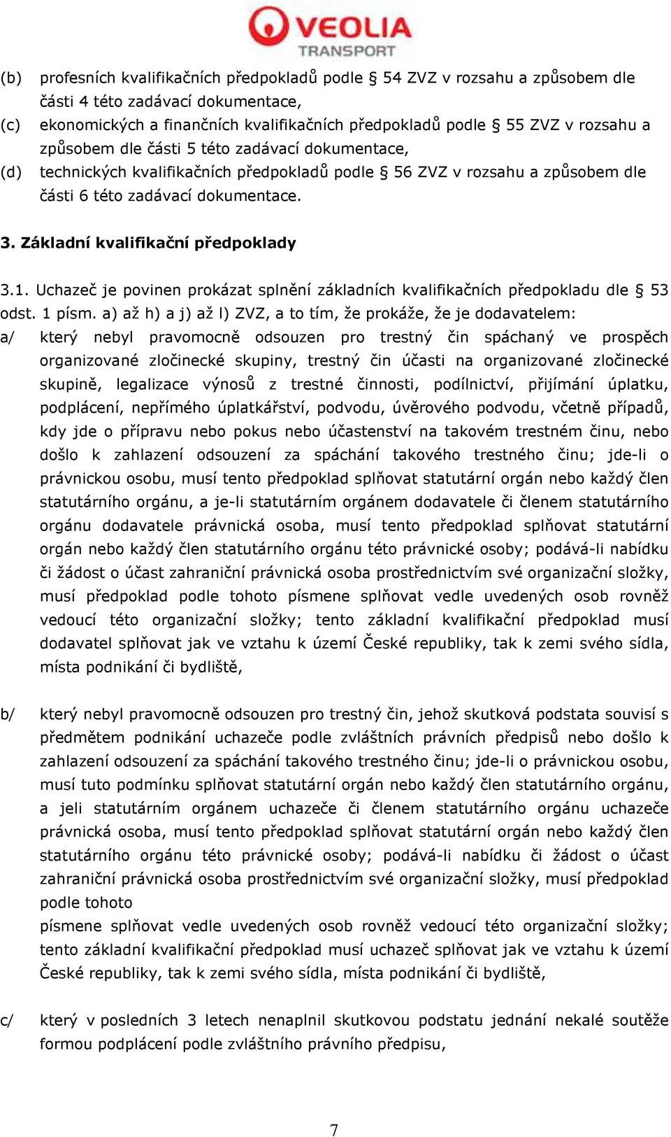 Základní kvalifikační předpoklady 3.1. Uchazeč je povinen prokázat splnění základních kvalifikačních předpokladu dle 53 odst. 1 písm.