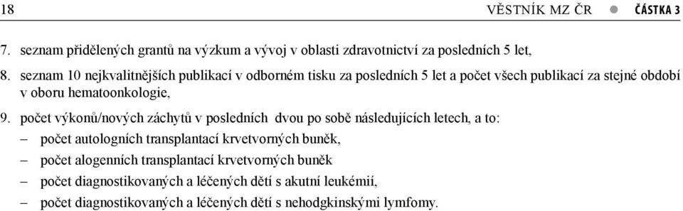 počet výkonů/nových záchytů v posledních dvou po sobě následujících letech, a to: počet autologních transplantací krvetvorných buněk, počet