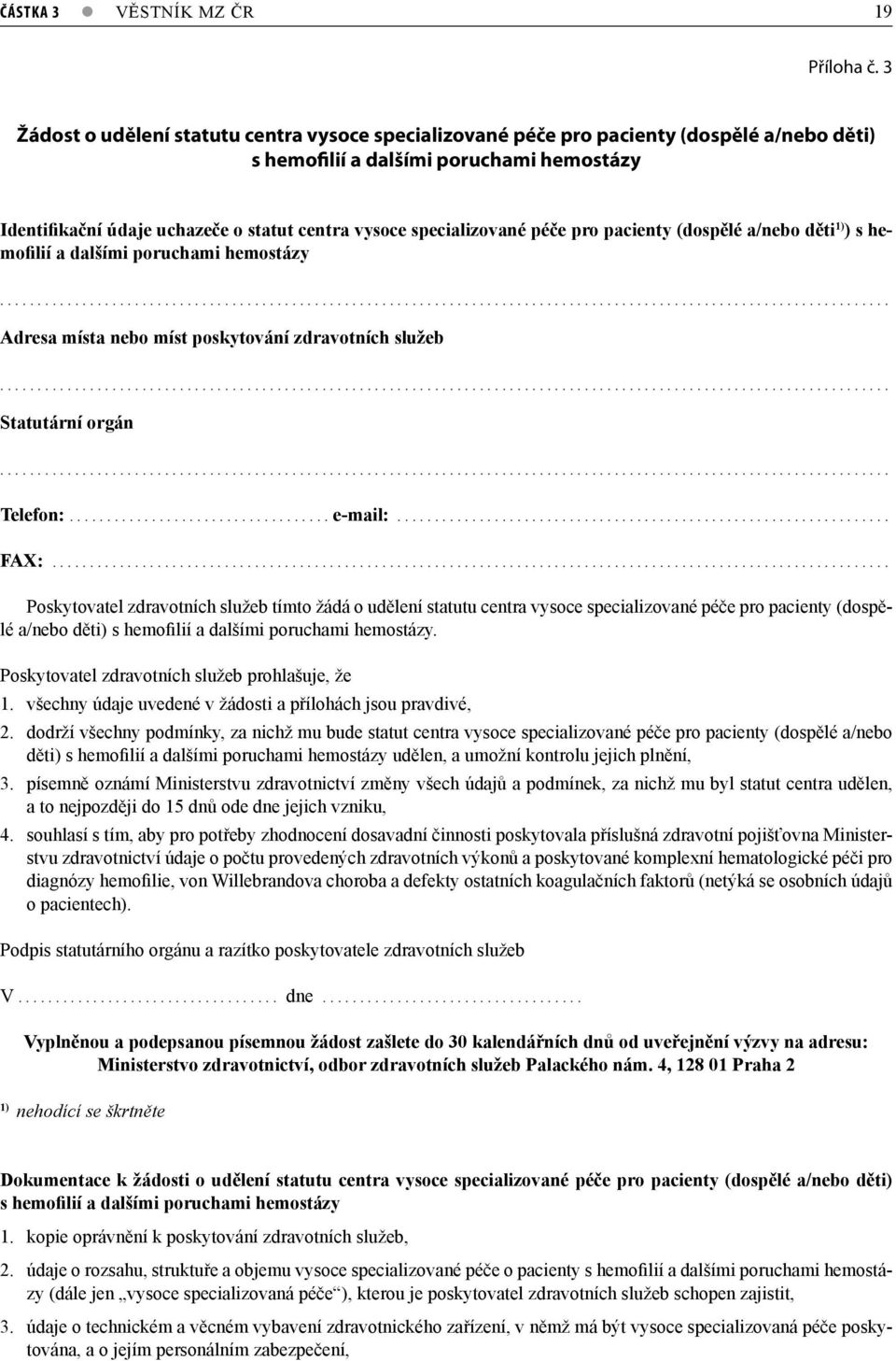 specializované péče pro pacienty (dospělé a/nebo děti 1) ) s hemofilií a dalšími poruchami hemostázy....................................................................................................................... Adresa místa nebo míst poskytování zdravotních služeb.