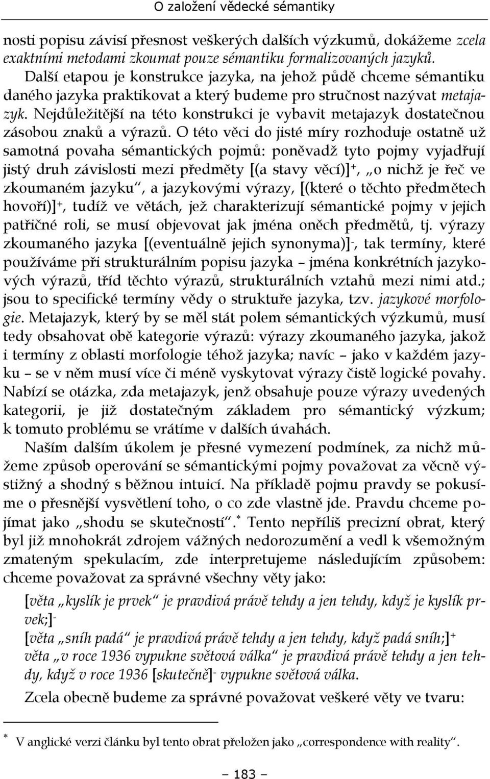 Nejdůležitější na této konstrukci je vybavit metajazyk dostatečnou zásobou znaků a výrazů.