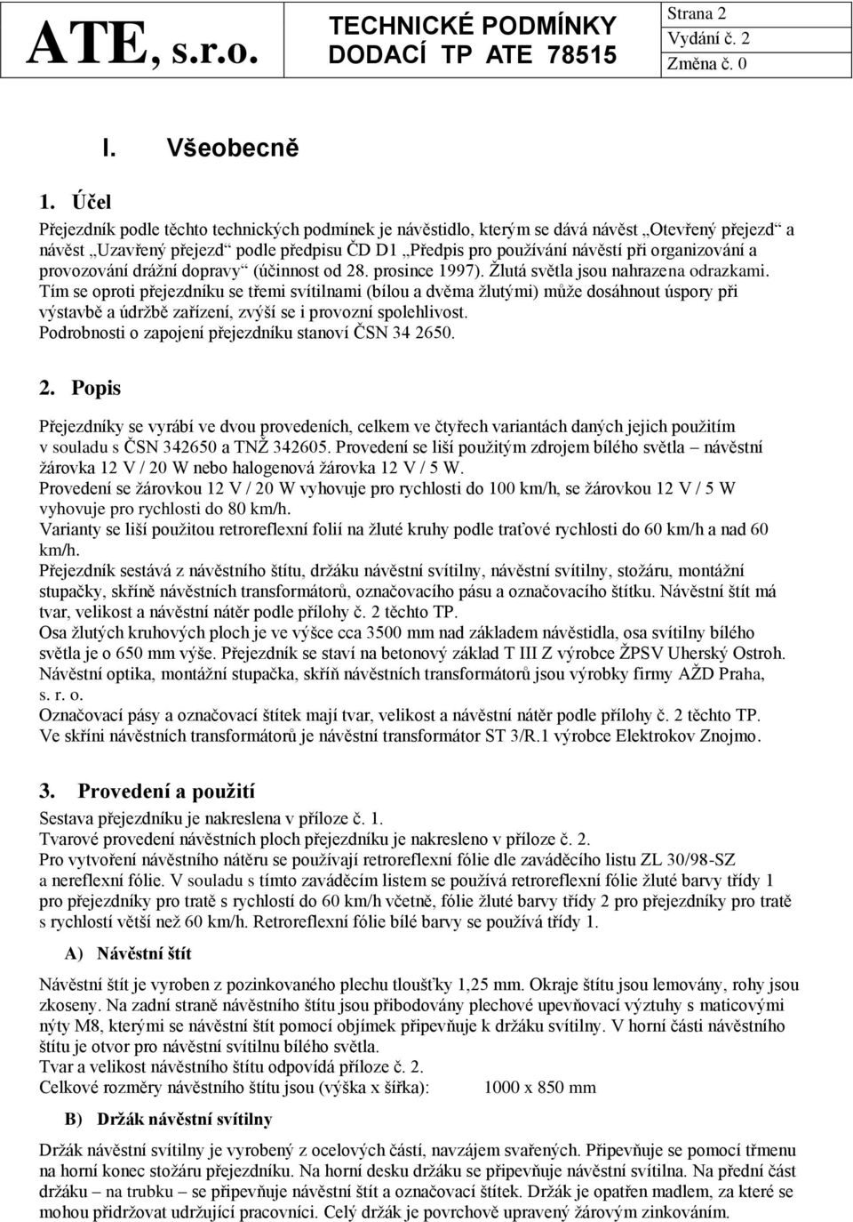 provozování drážní dopravy (účinnost od 28. prosince 1997). Žlutá světla jsou nahrazena odrazkami.