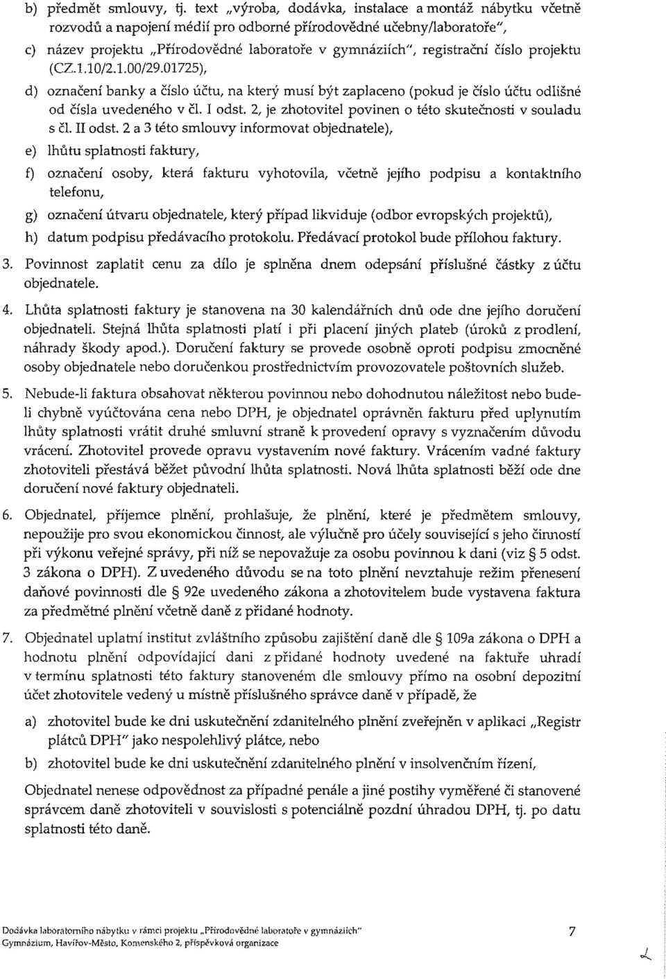 číslo projektu (CZ.1.10/2.1.00/29.01725), d) označení banky a číslo účtu, na který musí být zaplaceno (pokud je číslo účtu odlišné od čísla uvedeného v čl. I odst.