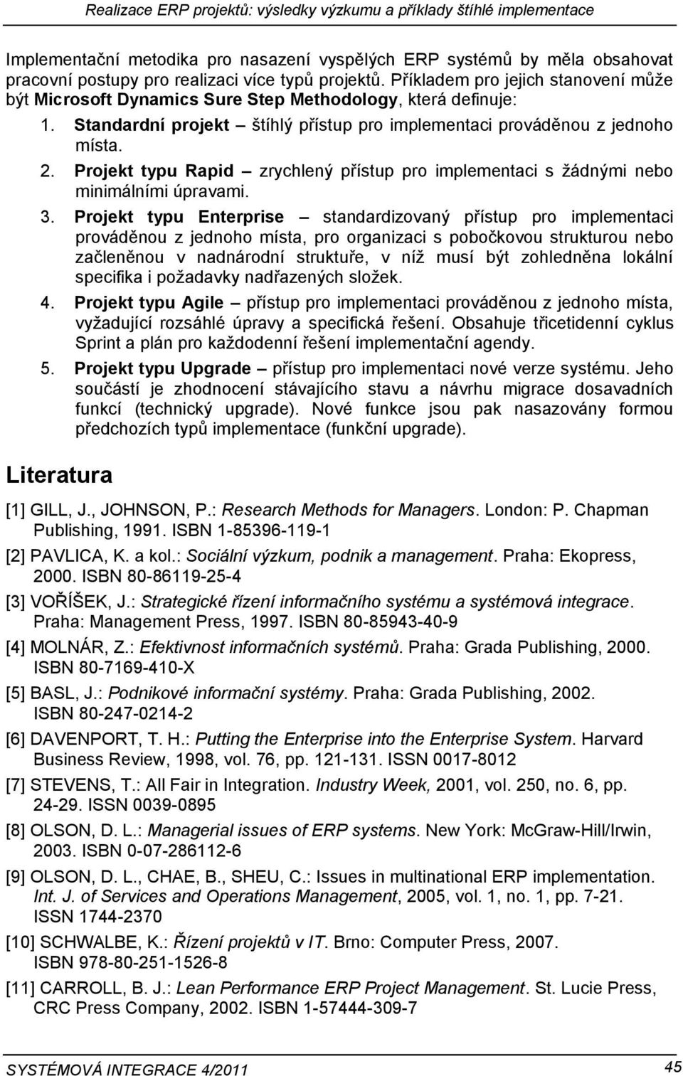 Projekt typu Rapid zrychlený přístup pro implementaci s žádnými nebo minimálními úpravami. 3.