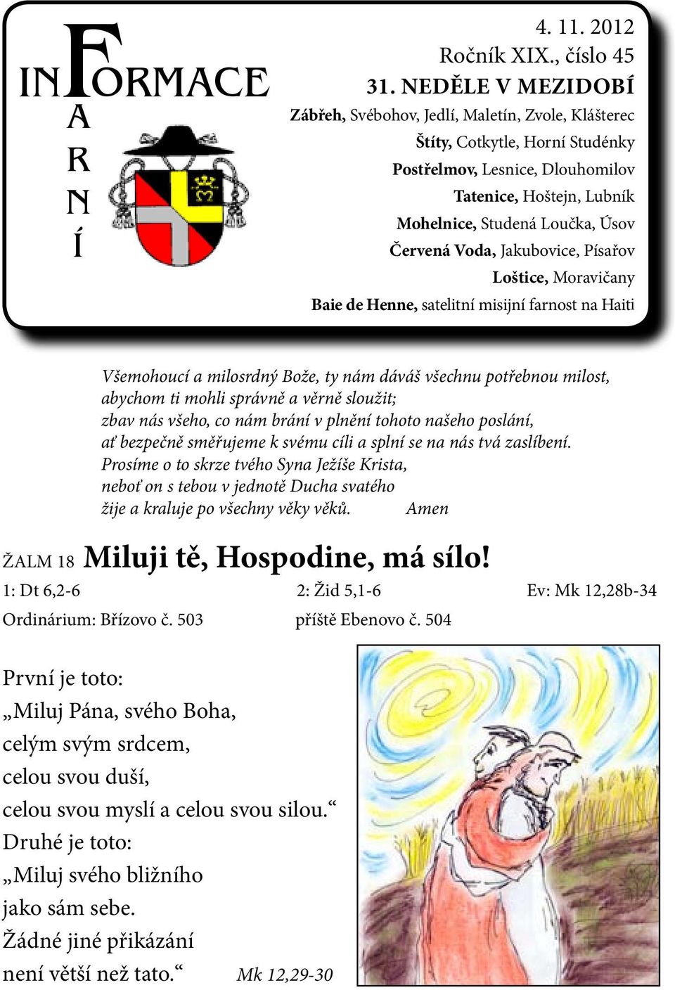 Voda, Jakubovice, Písařov Loštice, Moravičany Baie de Henne, satelitní misijní farnost na Haiti Všemohoucí a milosrdný Bože, ty nám dáváš všechnu potřebnou milost, abychom ti mohli správně a věrně