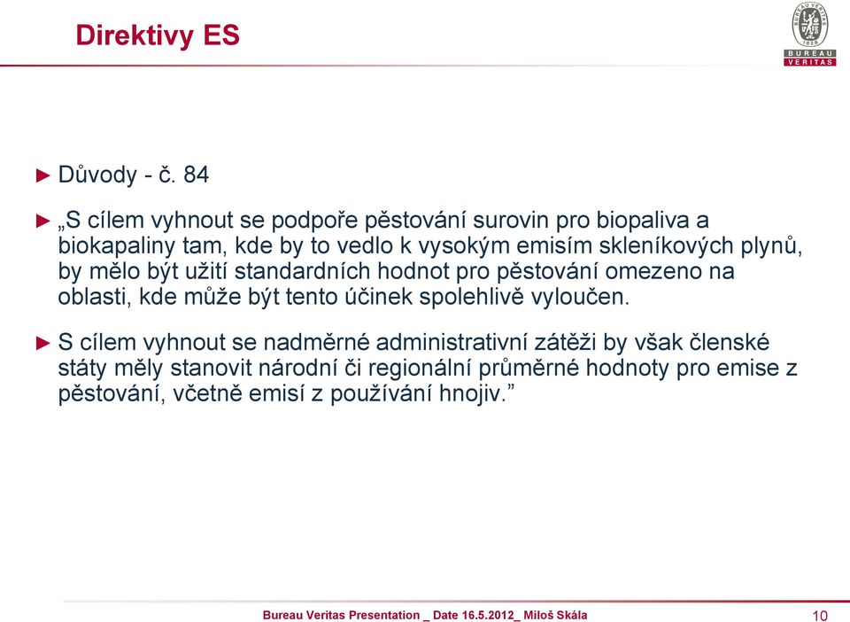 skleníkových plynů, by mělo být užití standardních hodnot pro pěstování omezeno na oblasti, kde může být tento