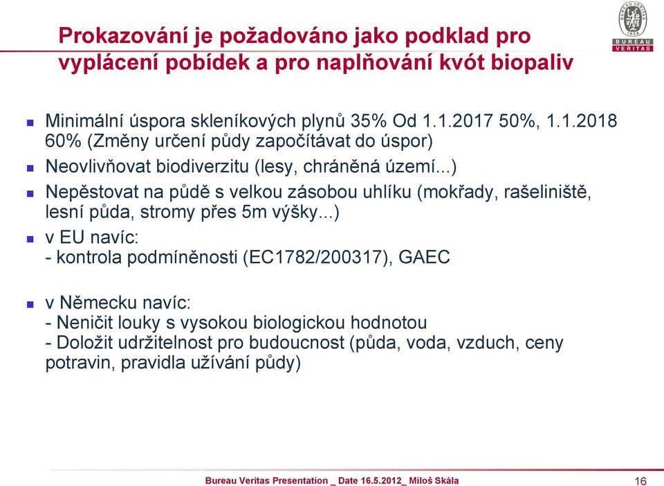 ..) Nepěstovat na půdě s velkou zásobou uhlíku (mokřady, rašeliniště, lesní půda, stromy přes 5m výšky.