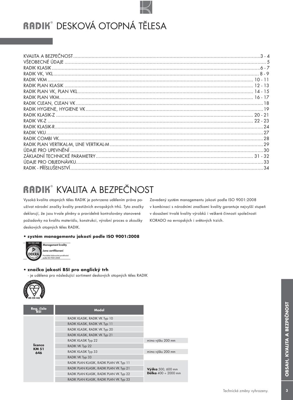 ..28 RADIK PLAN VERTIKAL-M, LINE VERTIKAL-M...29 ÚDAJE PRO UPEVNĚNÍ...30 ZÁKLADNÍ TECHNICKÉ PARAMETRY... 31-32 ÚDAJE PRO OBJEDNÁVKU...33 RADIK - PŘÍSLUŠENSTVÍ.