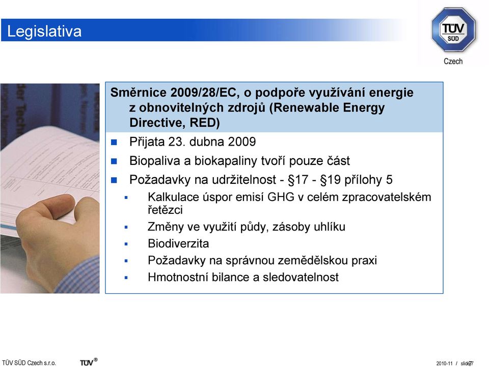 dubna 2009 Biopaliva a biokapaliny tvoří pouze část Poţadavky na udrţitelnost - 17-19 přílohy 5 Kalkulace