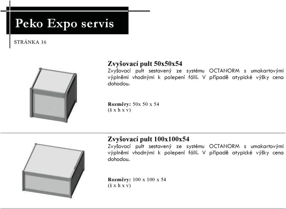 Rozměry: 50x 50 x 54 Zvyšovací pult 100x100x54 Zvyšovací pult sestavený ze systému OCTANORM s