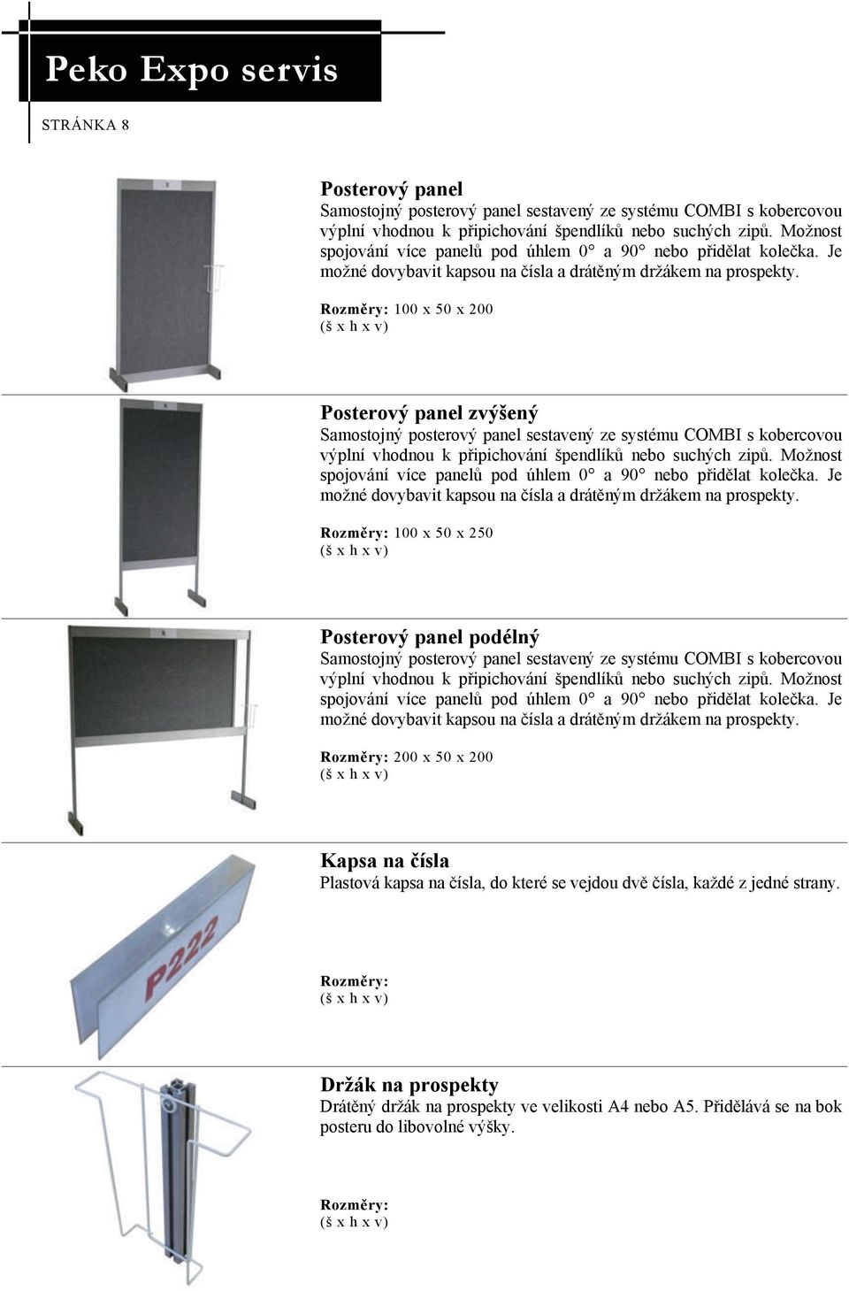 Rozměry: 100 x 50 x 200 Posterový panel zvýšený Samostojný posterový panel sestavený ze systému COMBI s kobercovou výplní vhodnou k připichování špendlíků nebo suchých zipů.