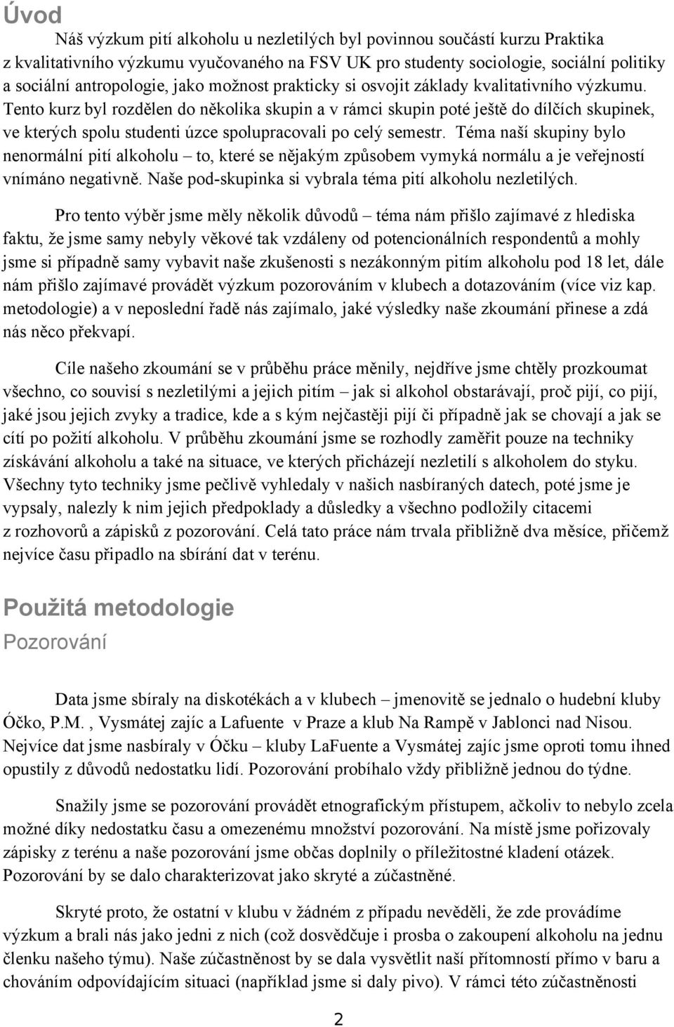 Téma naší skupiny byl nenrmální pití alkhlu t, které se nějakým způsbem vymyká nrmálu a je veřejnstí vnímán negativně. Naše pd-skupinka si vybrala téma pití alkhlu nezletilých.