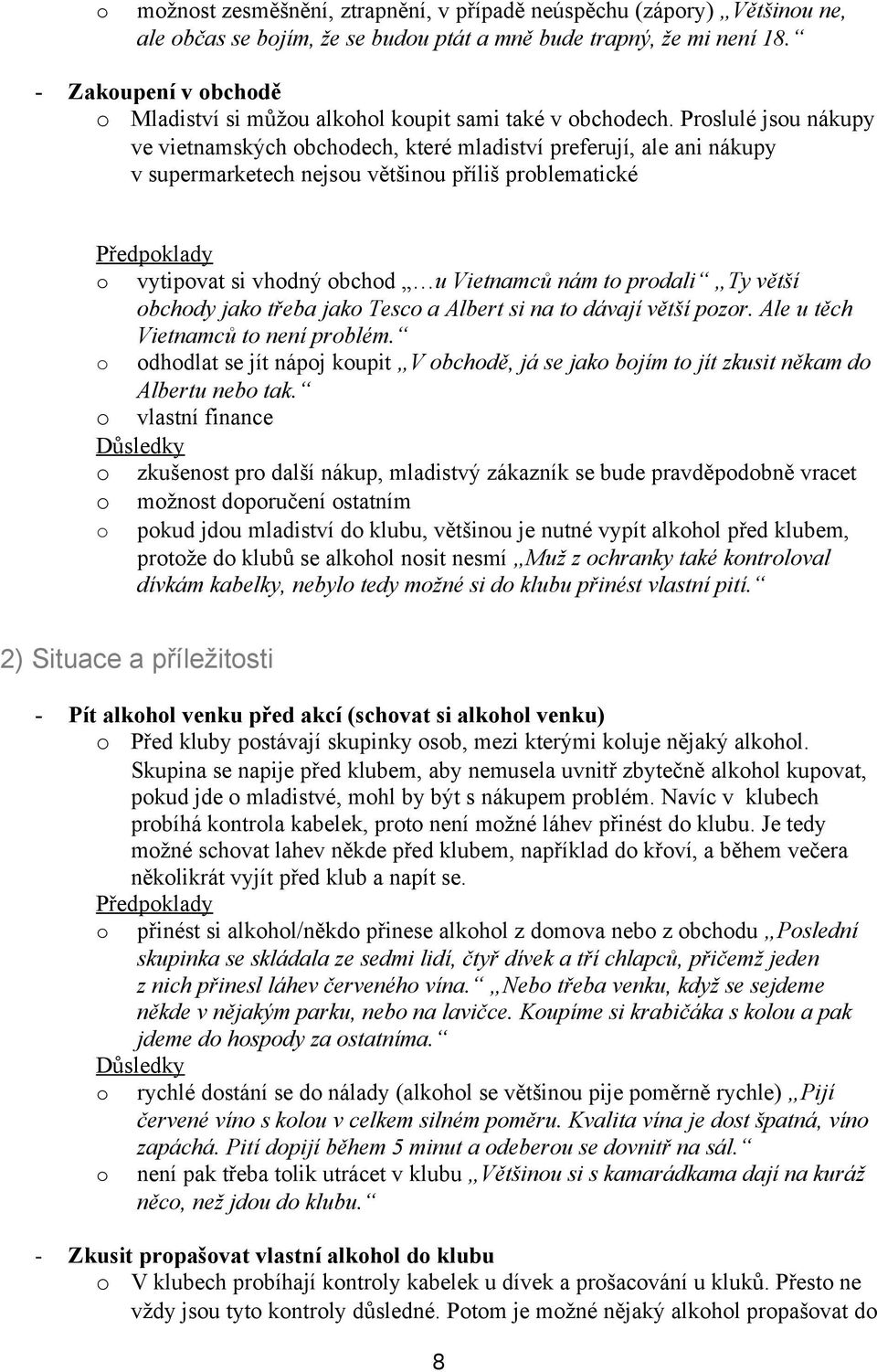 Prslulé jsu nákupy ve vietnamských bchdech, které mladiství preferují, ale ani nákupy v supermarketech nejsu většinu příliš prblematické Předpklady vytipvat si vhdný bchd u Vietnamců nám t prdali Ty