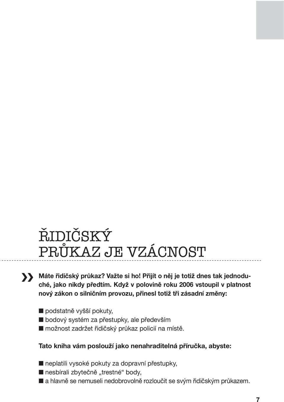 systém za přestupky, ale především možnost zadržet řidičský průkaz policií na místě.