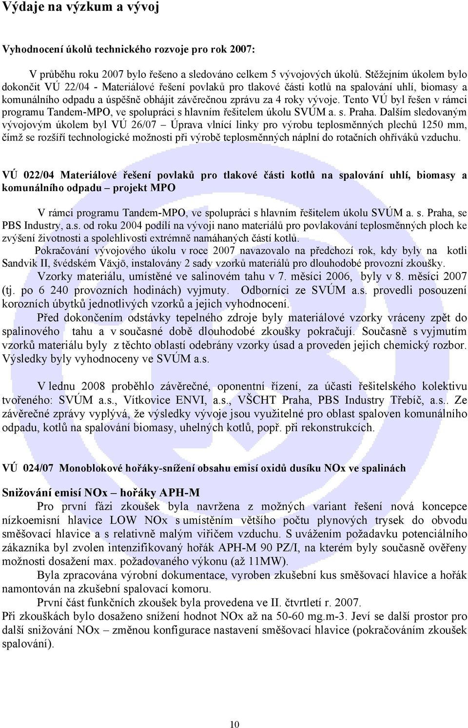 Tento VÚ byl řešen v rámci programu Tandem-MPO, ve spolupráci s hlavním řešitelem úkolu SVÚM a. s. Praha.