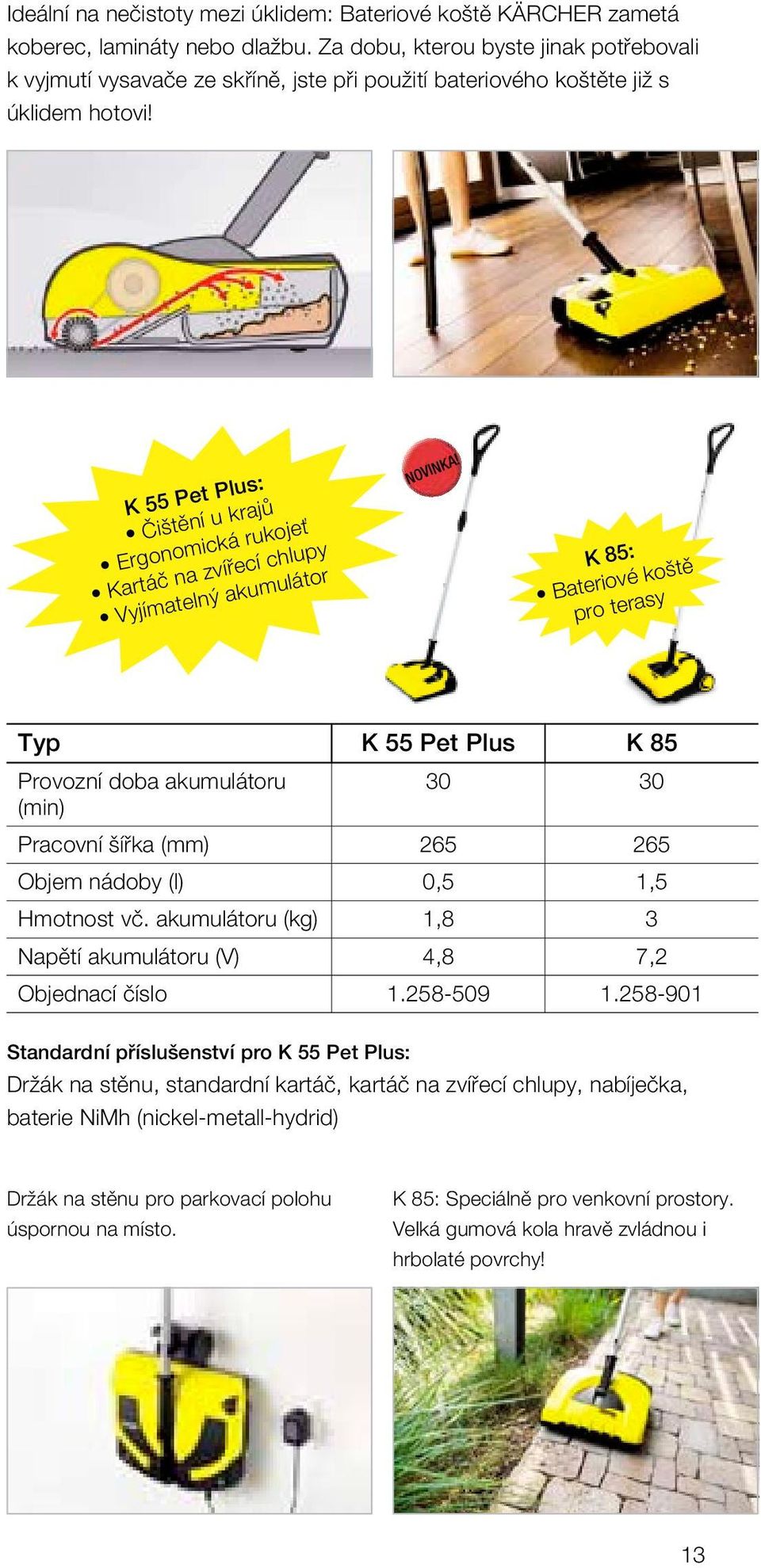 K 55 Pet Plus: Čištění u krajů Ergonomická rukojeť Kartáč na zvířecí chlupy vyjímatelný akumulátor NOVINKA!