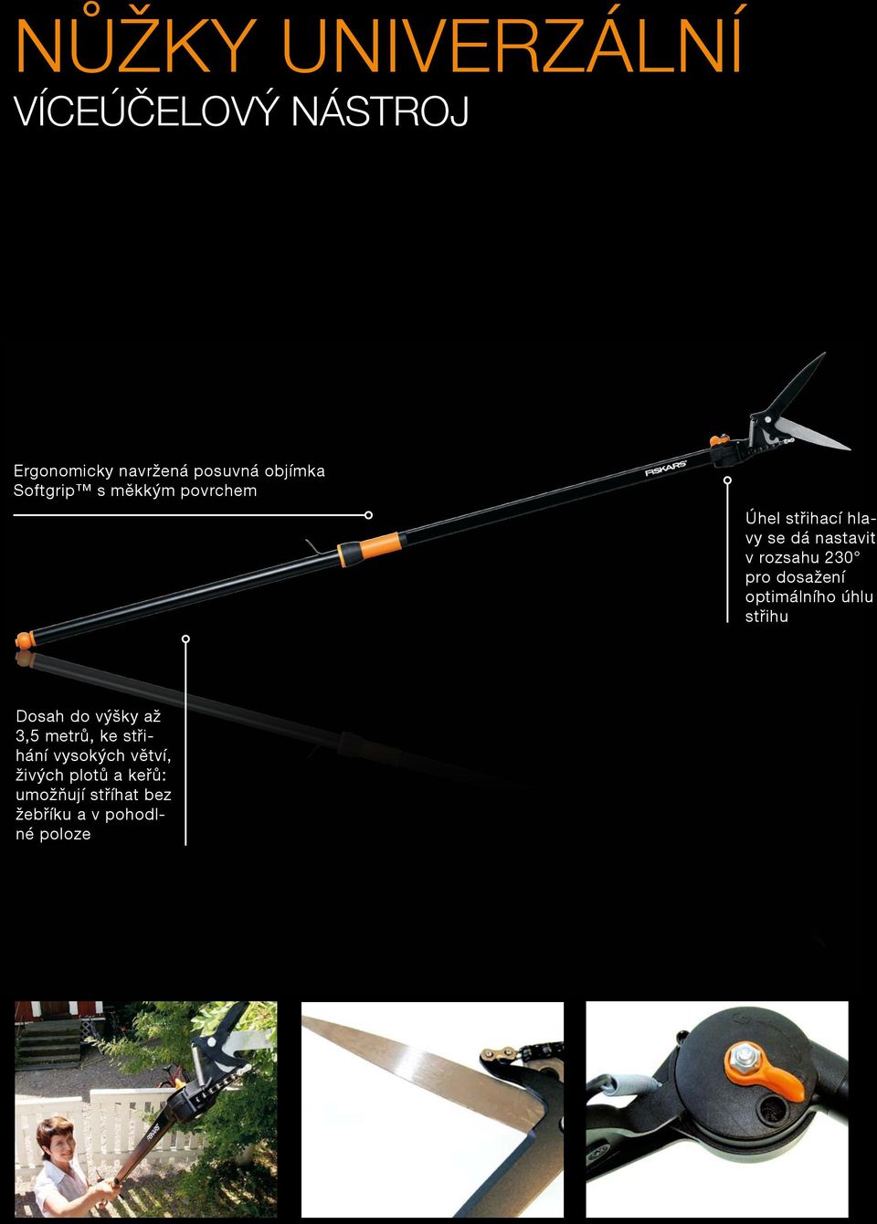 pro dosažení optimálního úhlu střihu Dosah do výšky až 3,5 metrů, ke střihání