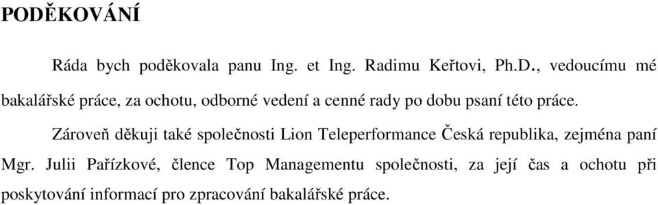 Zároveň děkuji také společnosti Lion Teleperformance Česká republika, zejména paní Mgr.