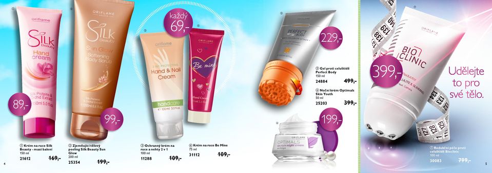 Noční krém Optimls Skin Youth 50 ml 89,- 4 3 169,- Zjemňující tělový peeling Silk Beuty Sun Glow