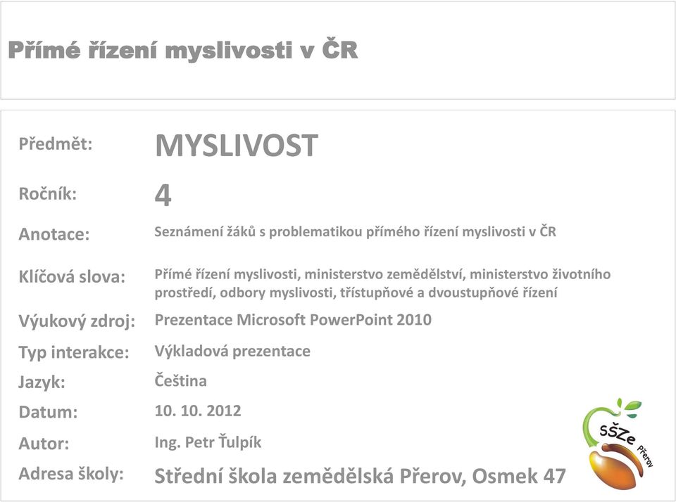 třístupňové a dvoustupňové řízení Výukový zdroj: Prezentace Microsoft PowerPoint 2010 Typ interakce: Jazyk: