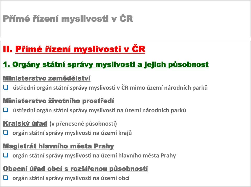 národních parků Ministerstvo životního prostředí ústřední orgán státní správy myslivosti na území národních parků Krajský úřad (v