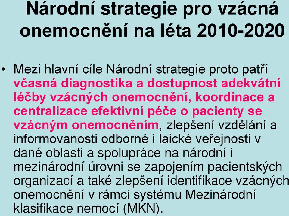 zlepšení vzdělání a informovanosti odborné i laické veřejnosti v dané oblasti a spolupráce na národní i mezinárodní úrovni se